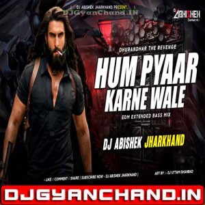 Hum Pyaar Karne Wale Dhurandhar The Revenge EDM X TRANCE MIX Dj Abishek Jharkhand Hum Pyaar Karne Wale Dhurandhar The Revenge EDM X TRANCE MIX Dj Abishek Jharkhand